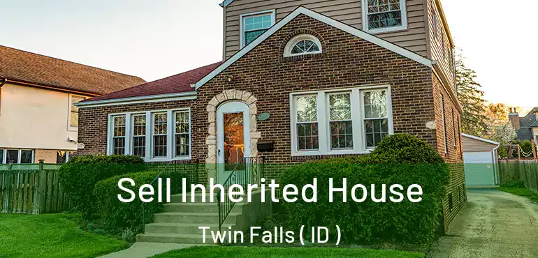  Sell Inherited House Twin Falls ( ID )