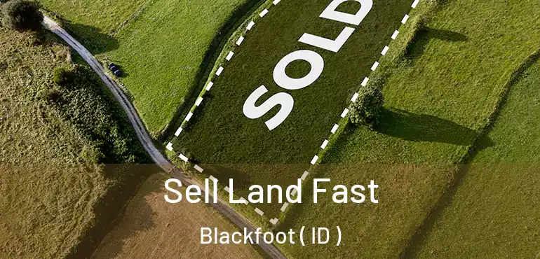  Sell Land Fast Blackfoot ( ID )