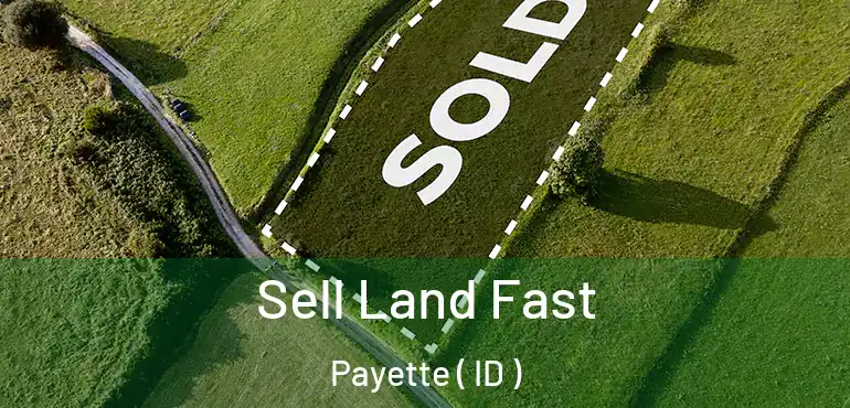 Sell Land Fast Payette ( ID )