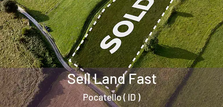  Sell Land Fast Pocatello ( ID )