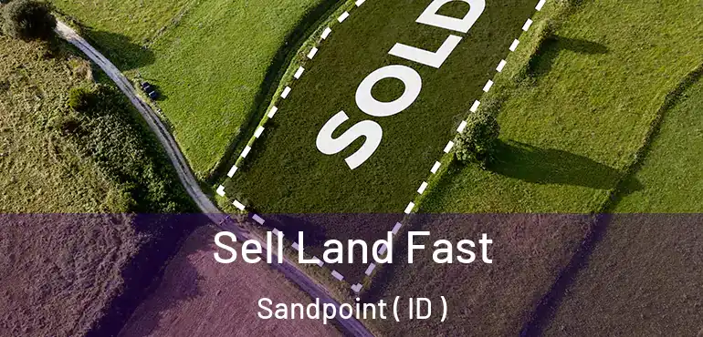  Sell Land Fast Sandpoint ( ID )