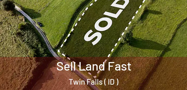  Sell Land Fast Twin Falls ( ID )