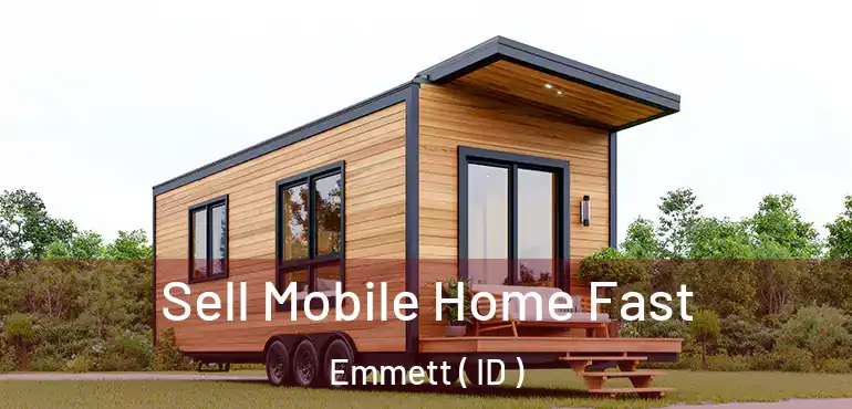  Sell Mobile Home Fast Emmett ( ID )