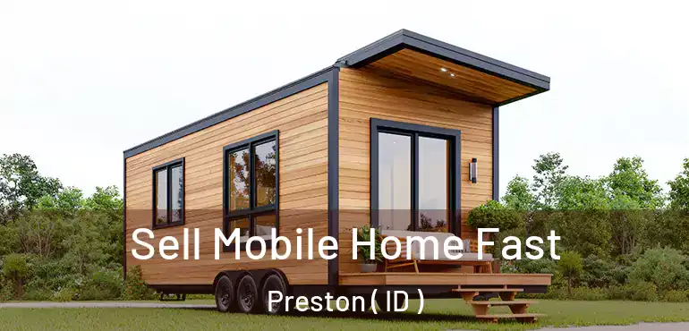  Sell Mobile Home Fast Preston ( ID )
