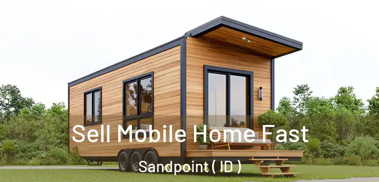  Sell Mobile Home Fast Sandpoint ( ID )