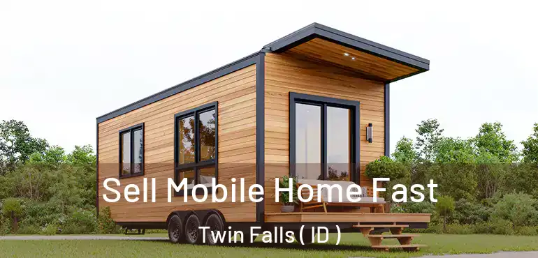  Sell Mobile Home Fast Twin Falls ( ID )