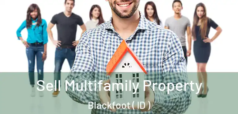  Sell Multifamily Property Blackfoot ( ID )