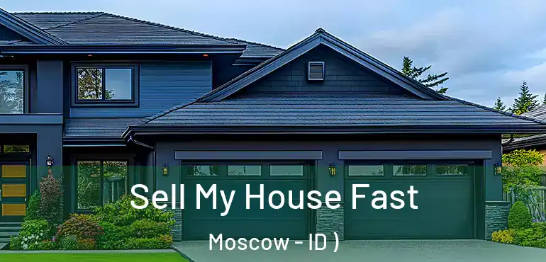  Sell My House Fast Moscow - ID )