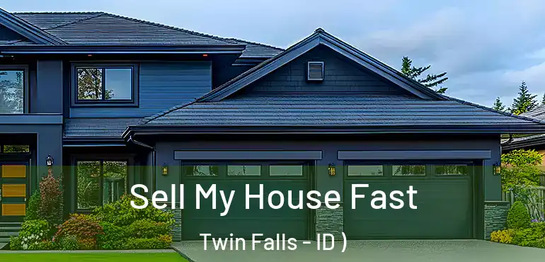  Sell My House Fast Twin Falls - ID )