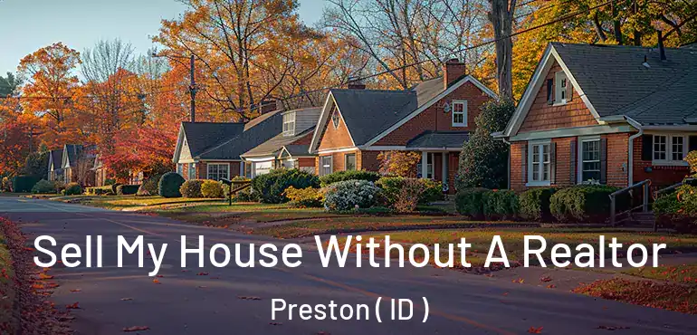  Sell My House Without A Realtor Preston ( ID )