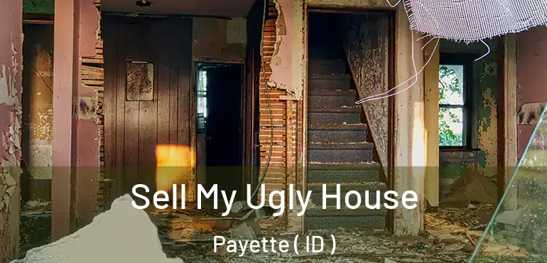  Sell My Ugly House Payette ( ID )