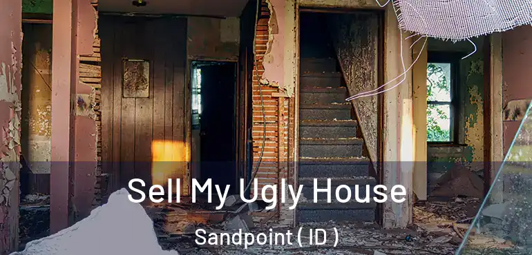  Sell My Ugly House Sandpoint ( ID )