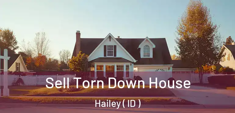  Sell Torn Down House Hailey ( ID )