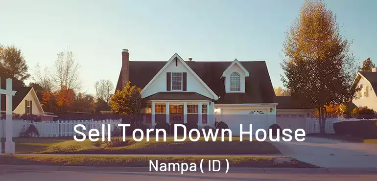  Sell Torn Down House Nampa ( ID )