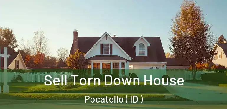  Sell Torn Down House Pocatello ( ID )