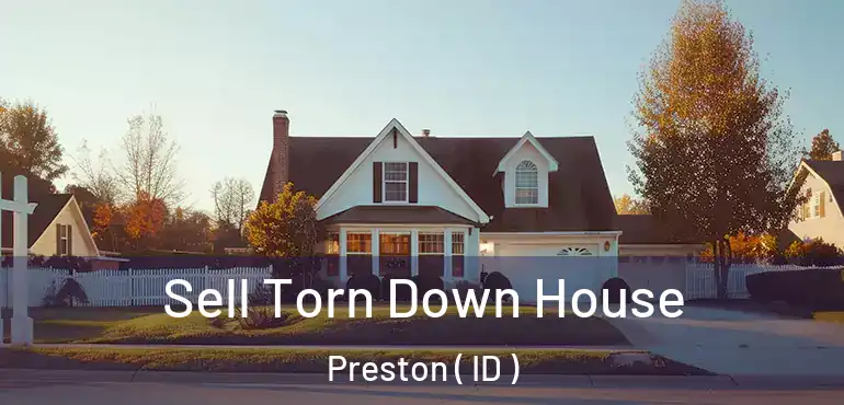  Sell Torn Down House Preston ( ID )
