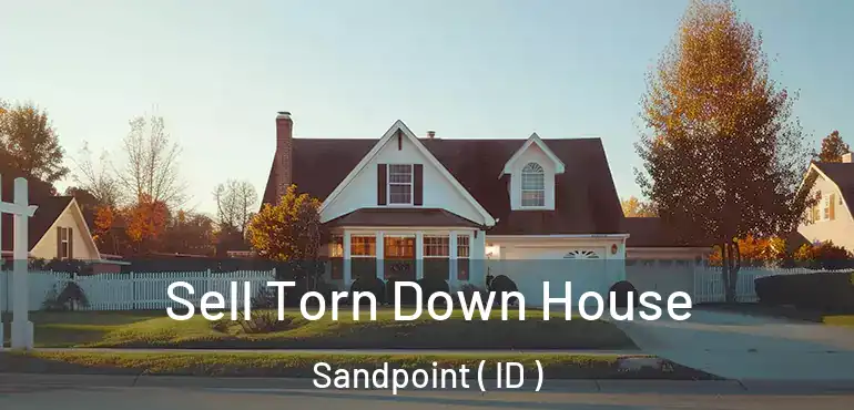  Sell Torn Down House Sandpoint ( ID )