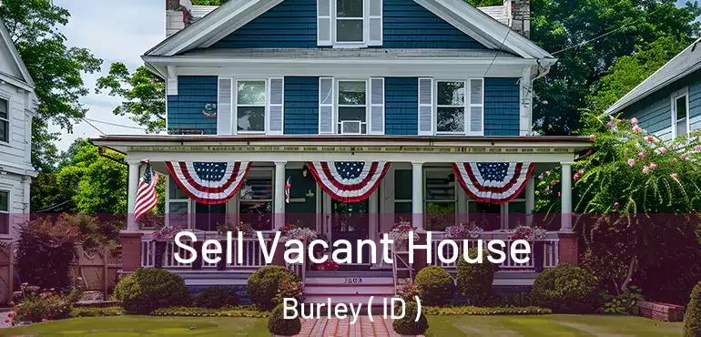  Sell Vacant House Burley ( ID )