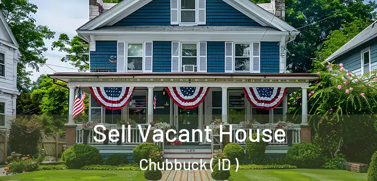  Sell Vacant House Chubbuck ( ID )