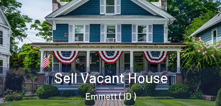  Sell Vacant House Emmett ( ID )