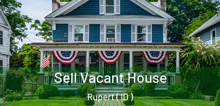  Sell Vacant House Rupert ( ID )