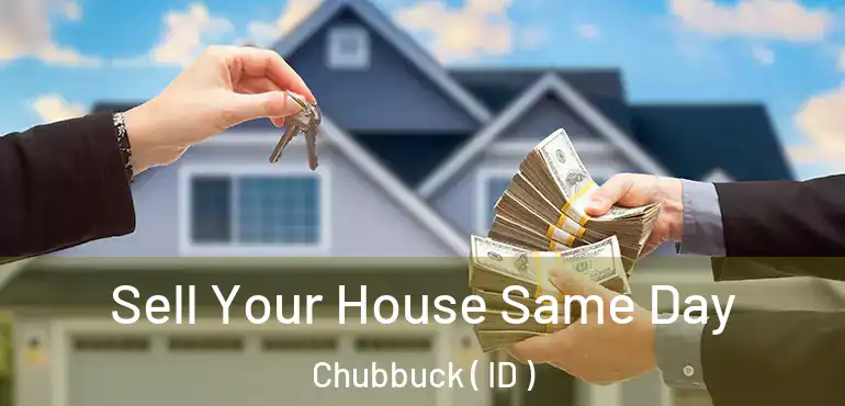 Sell Your House Same Day Chubbuck ( ID )