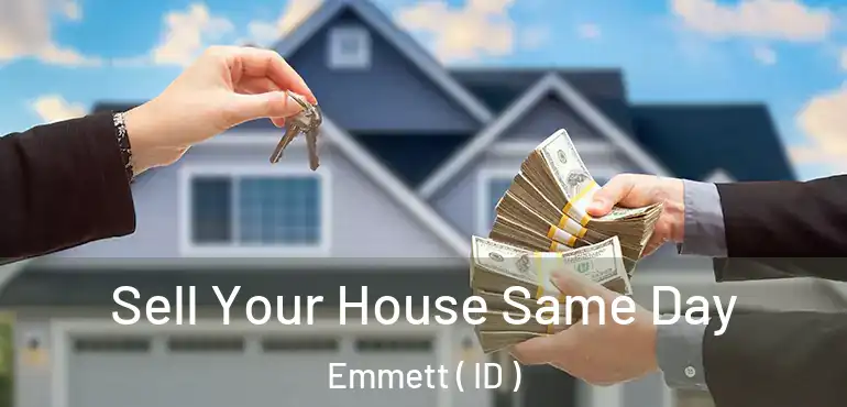  Sell Your House Same Day Emmett ( ID )