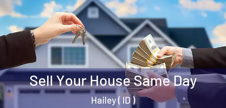  Sell Your House Same Day Hailey ( ID )