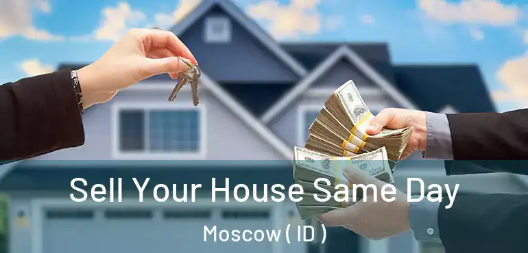  Sell Your House Same Day Moscow ( ID )