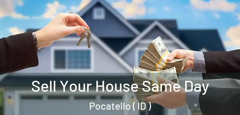  Sell Your House Same Day Pocatello ( ID )