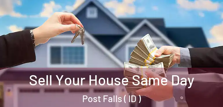  Sell Your House Same Day Post Falls ( ID )
