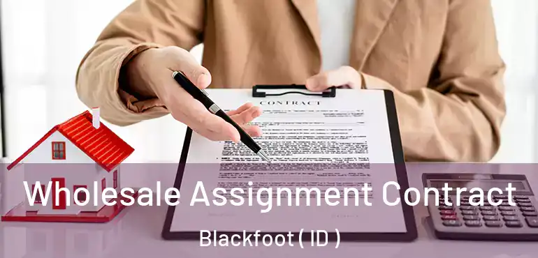  Wholesale Assignment Contract Blackfoot ( ID )