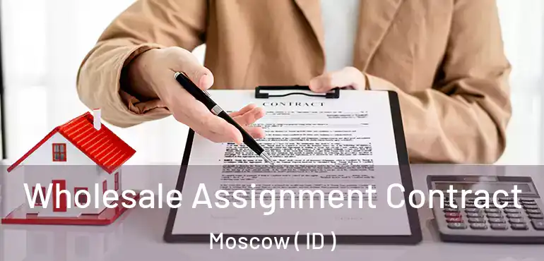  Wholesale Assignment Contract Moscow ( ID )
