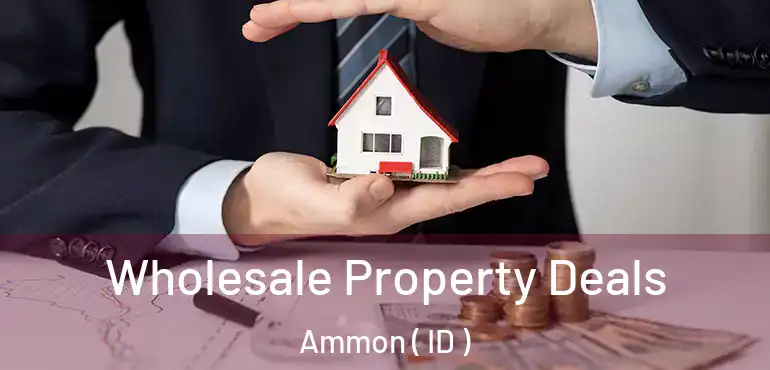  Wholesale Property Deals Ammon ( ID )