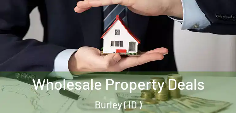  Wholesale Property Deals Burley ( ID )