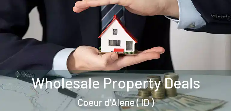  Wholesale Property Deals Coeur d'Alene ( ID )