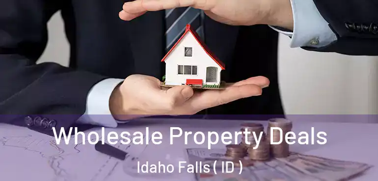  Wholesale Property Deals Idaho Falls ( ID )