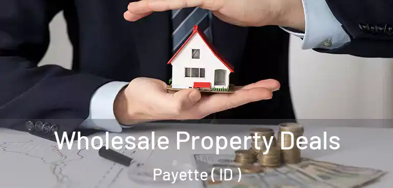  Wholesale Property Deals Payette ( ID )