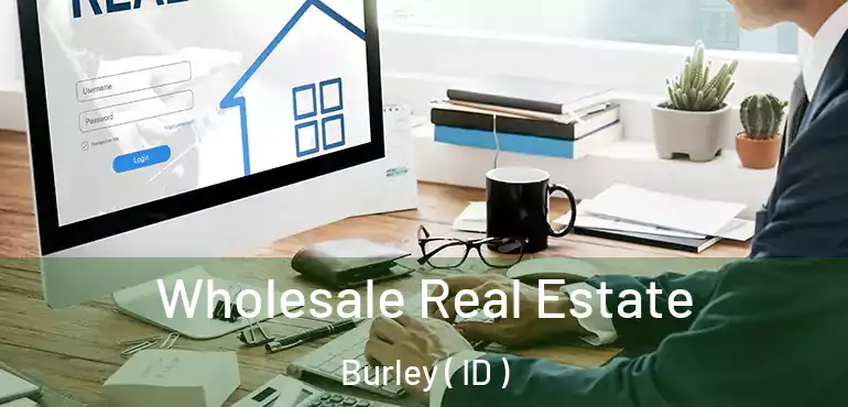  Wholesale Real Estate Burley ( ID )