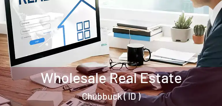  Wholesale Real Estate Chubbuck ( ID )