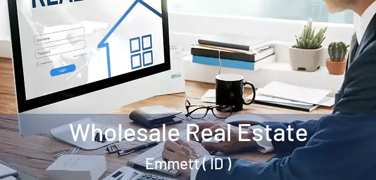  Wholesale Real Estate Emmett ( ID )