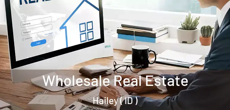  Wholesale Real Estate Hailey ( ID )
