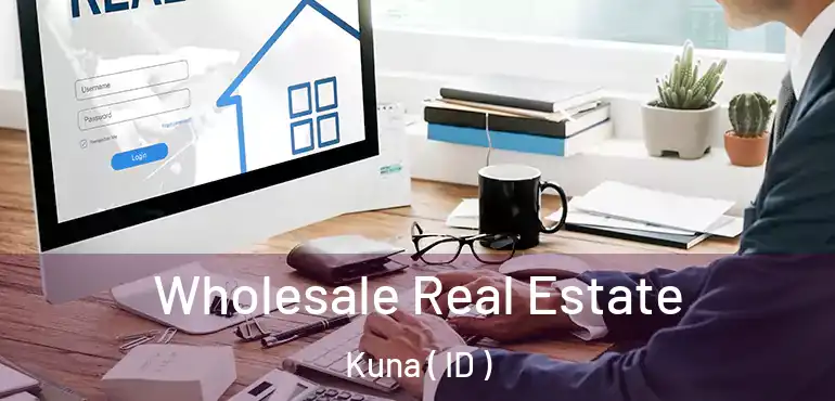  Wholesale Real Estate Kuna ( ID )