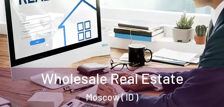  Wholesale Real Estate Moscow ( ID )