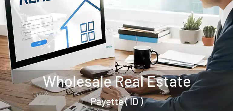  Wholesale Real Estate Payette ( ID )