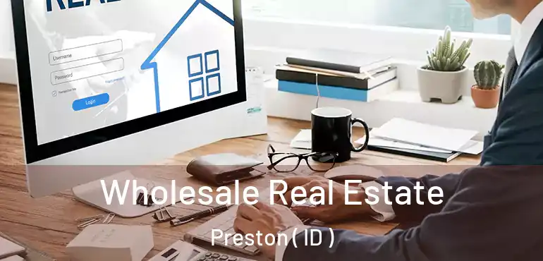  Wholesale Real Estate Preston ( ID )