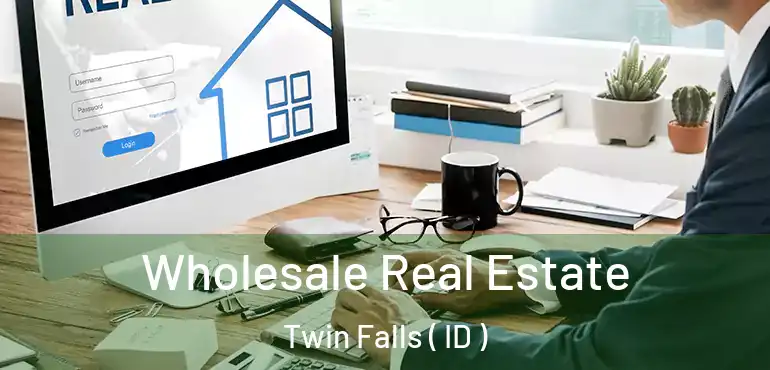  Wholesale Real Estate Twin Falls ( ID )