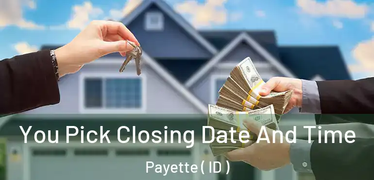 You Pick Closing Date And Time Payette ( ID )