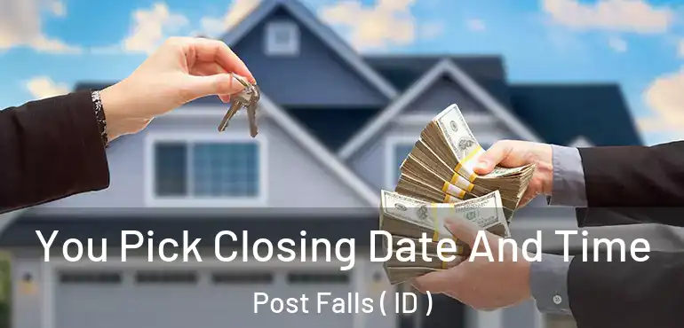  You Pick Closing Date And Time Post Falls ( ID )