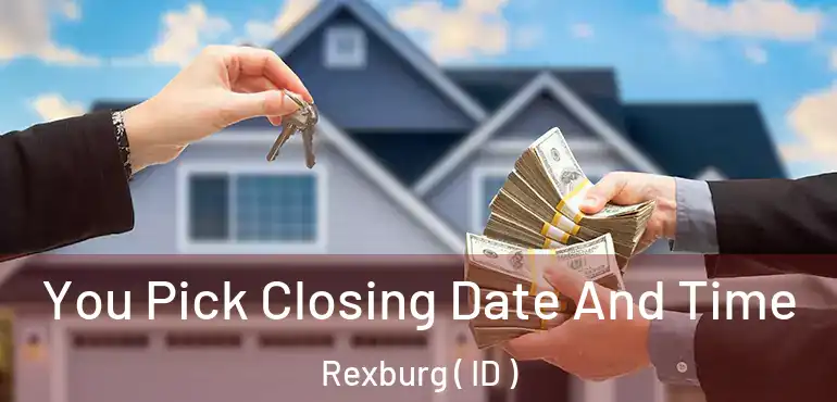  You Pick Closing Date And Time Rexburg ( ID )